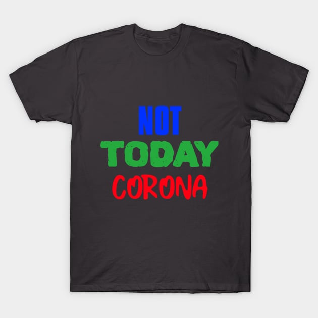 NOT TODAY CORONA T-Shirt by hippyhappy